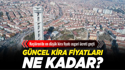 Keçiören'de en düşük kira fiyatı asgari ücreti geçti! Güncel kira fiyatları ne kadar?