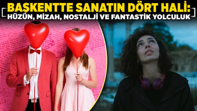 Başkentte sanatın dört hali: Hüzün, mizah, nostalji ve fantastik yolculuk