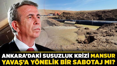 Ankara’daki susuzluk krizi Mansur Yavaş’a yönelik bir sabotaj mı?