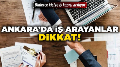 Ankara’da iş arayanlar dikkat! Binlerce kişiye iş kapısı açılıyor!