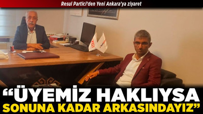 Resul Partici’den Yeni Ankara’ya ziyaret: “Üyemiz haklıysa sonuna kadar arkasındayız”