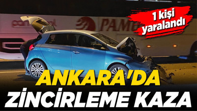 Ankara'da zincirleme kaza! 1 kişi yaralandı