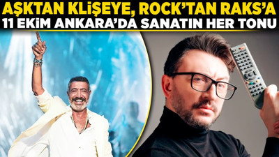 Aşktan klişeye, rock'tan raks'a: 11 Ekim Ankara'da sanatın her tonu!