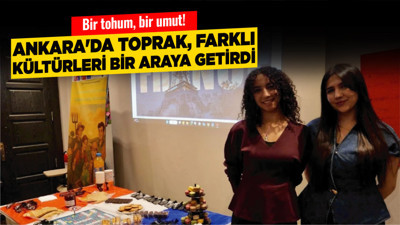 Bir tohum, bir umut! Ankara'da toprak, farklı kültürleri bir araya getirdi