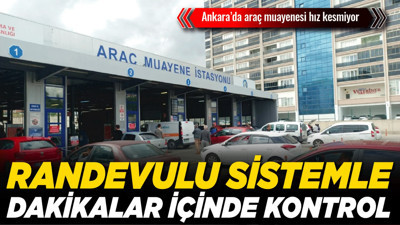 Ankara’da araç muayenesi hız kesmiyor: Randevulu sistemle dakikalar içinde kontrol