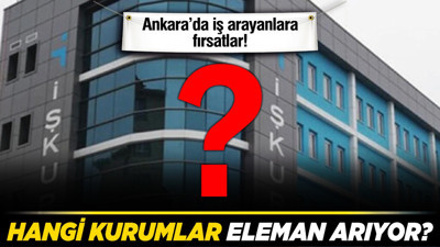 Ankara’da iş arayanlara fırsatlar! Hangi kurumlar eleman arıyor?