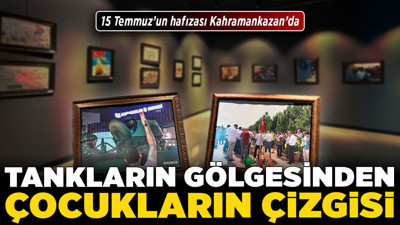 15 Temmuz’un hafızası Kahramankazan’da: Tankların gölgesinden çocukların çizgisi