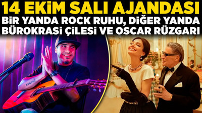 14 Ekim salı ajandası: Bir yanda rock ruhu, diğer yanda bürokrasi çilesi ve oscar rüzgarı!