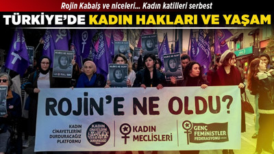 Rojin Kabaiş ve niceleri… Kadın katilleri serbest: Türkiye’de kadın hakları ve yaşam