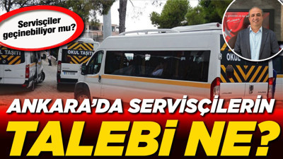 Ankara’da servisçilerin talebi ne? Servisçiler geçinebiliyor mu?
