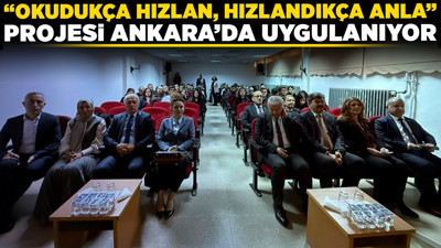 "Okudukça Hızlan, Hızlandıkça Anla" projesi Ankara’da uygulanıyor!