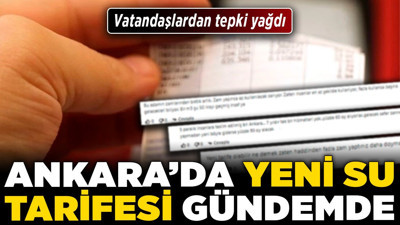 Ankara’da yeni su tarifesi gündemde! Vatandaşlardan tepki yağdı