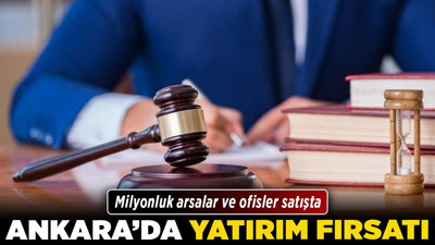 Ankara'da yatırım fırsatı! Milyonluk arsalar ve ofisler satışta
