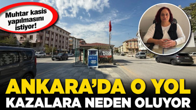 Ankara’da o yol kazalara neden oluyor! Muhtar kasis yapılmasını istiyor!