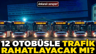 Ankaralı soruyor! 12 otobüsle trafik rahatlayacak mı?