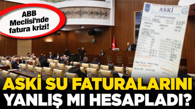 ABB Meclisi'nde fatura krizi! ASKİ su faturalarını yanlış mı hesapladı?