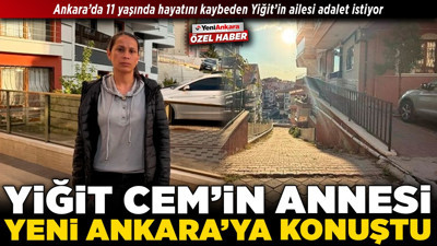 Yiğit Cem’in annesi Yeni Ankara’ya konuştu! Ankara’da 11 yaşında hayatını kaybeden Yiğit’in ailesi adalet istiyor