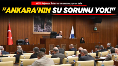 CHP'li Doğan'dan Ankara'nın su sorununa şaşırtan iddia: "Ankara'nın su sorunu yok!"