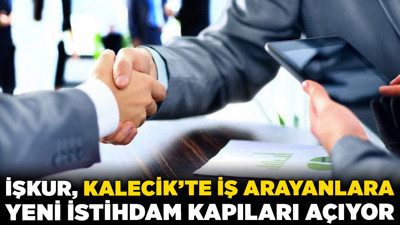 İŞKUR, Kalecik’te iş arayanlara yeni istihdam kapıları açıyor
