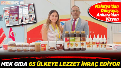 Malatya’dan dünyaya, Ankara’dan vizyon: Mek Gıda 65 ülkeye lezzet ihraç ediyor