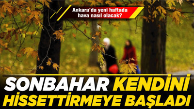Ankara’da yeni haftada hava nasıl olacak? Sonbahar kendini hissettirmeye başladı
