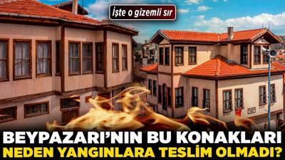 Beypazarı'nın bu konakları neden yangınlara teslim olmadı? İşte o gizemli sır...