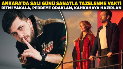 Ankara'da salı günü sanatla tazelenme vakti: Ritmi yakala, perdeye odaklan, kahkahaya hazırlan!