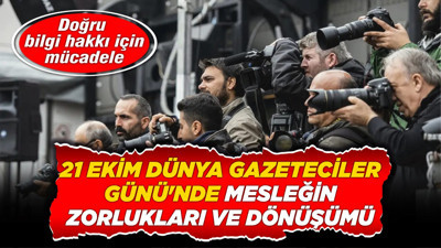 Doğru bilgi hakkı için mücadele: 21 Ekim Dünya Gazeteciler Günü'nde mesleğin zorlukları ve dönüşümü