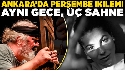 Ankara'da perşembe ikilemi: Aynı gece, üç sahne