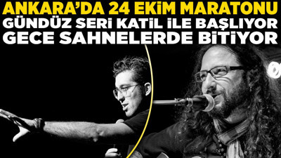 Ankara'da 24 Ekim maratonu: Gündüz 'seri katil' ile başlıyor, gece sahnelerde bitiyor