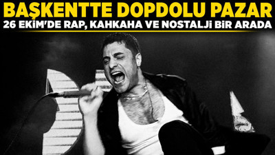 Başkentte dopdolu pazar: 26 Ekim'de rap, kahkaha ve nostalji bir arada