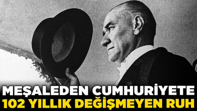 Meşaleden Cumhuriyete: 102 yıllık değişmeyen ruh