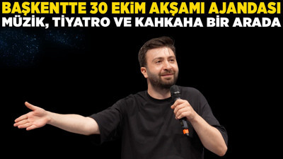 Başkentte 30 Ekim akşamı ajandası: Müzik, tiyatro ve kahkaha bir arada