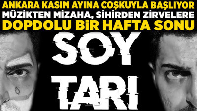 Ankara kasım ayına coşkuyla başlıyor: Müzikten mizaha, sihirden zirvelere dopdolu bir hafta sonu!