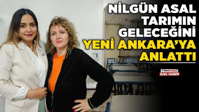 Kadın eliyle bereket: Nilgün Asal tarımın geleceğini Yeni Ankara'ya anlattı