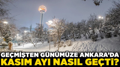 Geçmişten günümüze Ankara’da Kasım ayı nasıl geçti? İşte 1990-2024 yılları özeti...