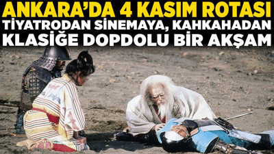 Ankara'da 4 Kasım rotası: Tiyatrodan sinemaya, kahkahadan klasiğe dopdolu bir akşam