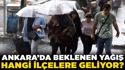 Ankara'da beklenen yağış hangi ilçelere geliyor? MGM, o günler için uyardı