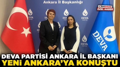 DEVA Partisi Ankara İl Başkanı Yeni Ankara'ya konuştu! "Kayıkçı kavgasından Ankara'nın sorunlarına inilmiyor"
