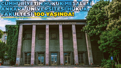 Cumhuriyetin hukuk meşalesi Ankara Üniversitesi Hukuk Fakültesi 100 yaşında!