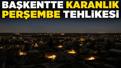 Ankara'nın elektriği kesiliyor! Başkentte 'karanlık perşembe' tehlikesi