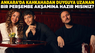 Ankara'da kahkahadan duyguya uzanan bir perşembe akşamına hazır mısınız?