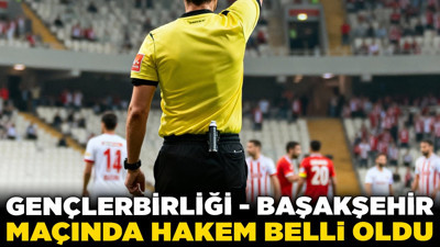 Gençlerbirliği- Başakşehir maçında hakem belli oldu! O hakem Süper Lig’e Ankara'da dönüyor