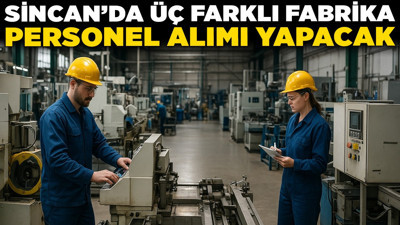 Sincan’da üç farklı fabrika personel alımı yapacak