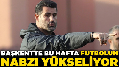 Başkentte bu hafta futbolun nabzı yükseliyor! Ankara derbisi sahnede