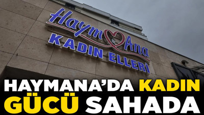 Haymana'da kadın gücü sahada! Haymana Belediyesi desteğiyle kadın kooperatifi satışları patladı