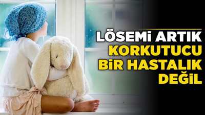 Lösemi artık korkutucu bir hastalık değil!