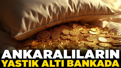 Ankaralıların yastık altı bankada! Altın mevduatı 80 ilin toplamına yakın! İşte BDDK listesi...