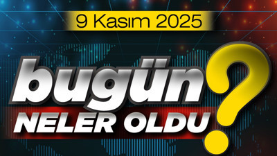 9 Kasım'da Türkiye'de ve Ankara'da öne çıkan başlıklar neler?