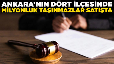 Ankara’nın dört ilçesinde milyonluk taşınmazlar satışta! Ev, arsa ve tarlalar....